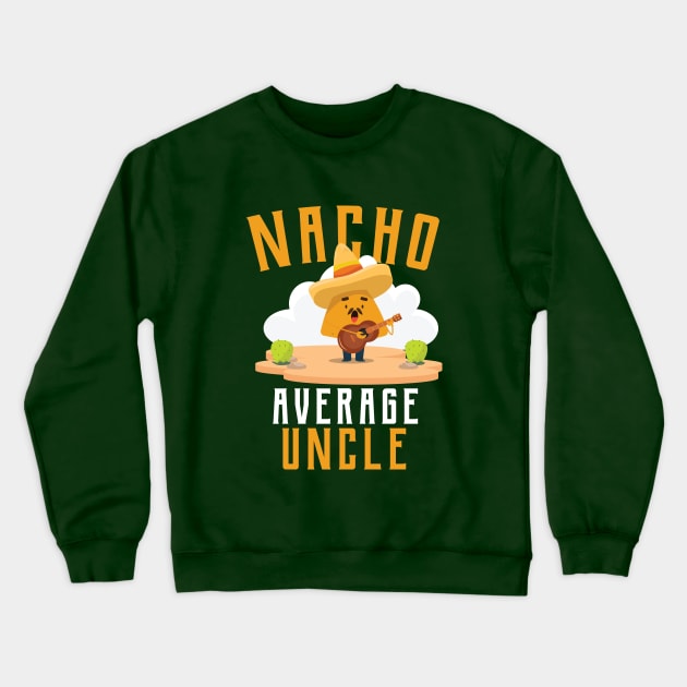 Nacho Average uncle T-Shirt Crewneck Sweatshirt by IbrahemHassan